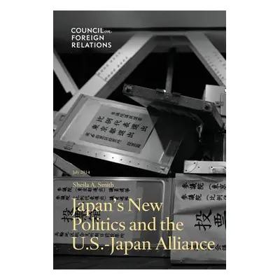 "Japan's New Politics and the U.S.-Japan Alliance" - "" ("Smith Sheila a.")