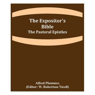 "The Expositor's Bible: The Pastoral Epistles" - "" ("Plummer Alfred")