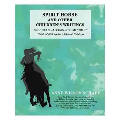 "Spirit Horse and Other Children's Writings: Not Just a Collection of Short Stories, Children's 