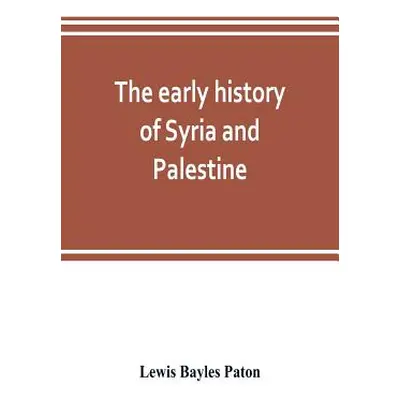 "The early history of Syria and Palestine" - "" ("Bayles Paton Lewis")