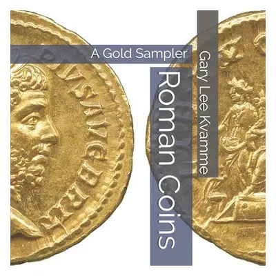 "Roman Coins: A Gold Sampler" - "" ("Kvamme Gary Lee")