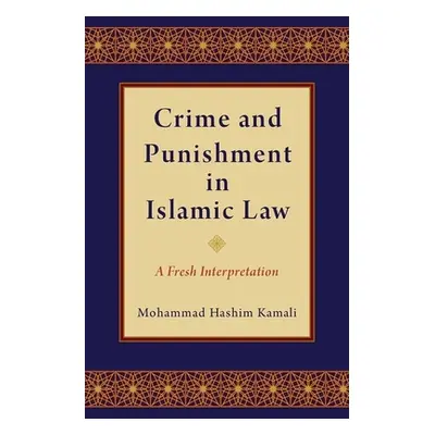 "Crime and Punishment in Islamic Law: A Fresh Interpretation" - "" ("Kamali Mohammad Hashim")