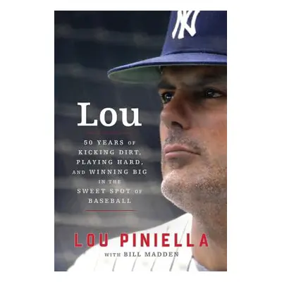 "Lou: Fifty Years of Kicking Dirt, Playing Hard, and Winning Big in the Sweet Spot of Baseball" 