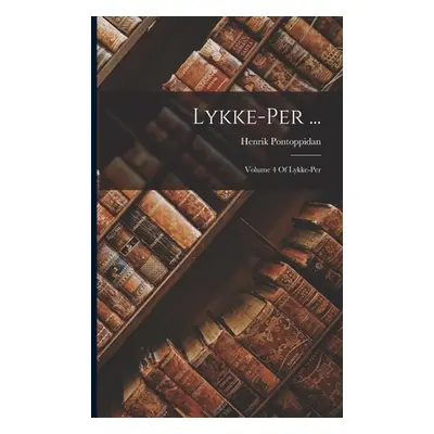 "Lykke-Per ...: Volume 4 Of Lykke-Per" - "" ("Pontoppidan Henrik")