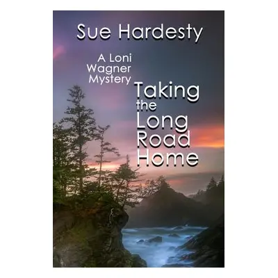 "Taking The Long Road Home: Book 3 in the Loni Wagner Mystery Series" - "" ("Hardesty Sue")