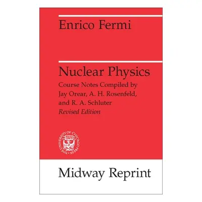 "Nuclear Physics: A Course Given by Enrico Fermi at the University of Chicago" - "" ("Fermi Enri