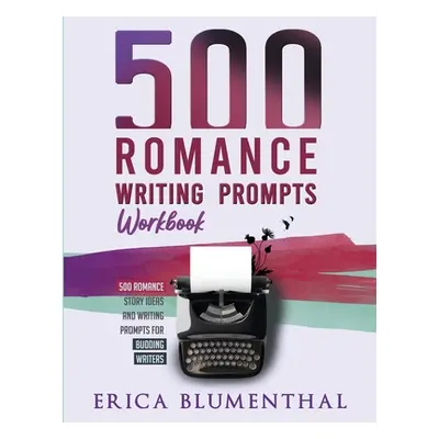 "500 Romance Writing Prompts: Workbook" - "" ("Blumenthal Erica")