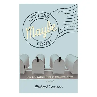 "Letters from Maybe - (Revised)" - "" ("Pearson Michael")