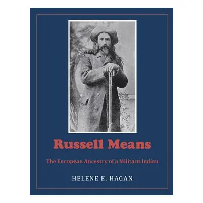 "Russell Means: The European Ancestry of a Militant Indian" - "" ("Hagan Helene E.")