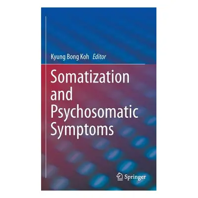 "Somatization and Psychosomatic Symptoms" - "" ("Koh Kyung Bong")