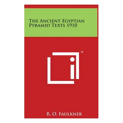 "The Ancient Egyptian Pyramid Texts 1910" - "" ("Faulkner R. O.")