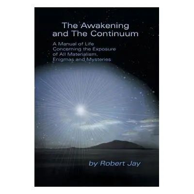 "The Awakening and the Continuum: A Manual of Life Concerning the Exposure of All Materialism, E