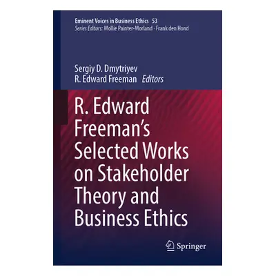 "R. Edward Freeman's Selected Works on Stakeholder Theory and Business Ethics" - "" ("Dmytriyev 