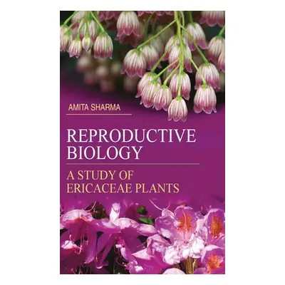 Reproductive Biology: A Study of Ericaceae Plants (Sharma Amita)