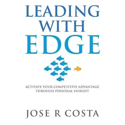 "Leading with Edge: Activate Your Competitive Advantage Through Personal Insight" - "" ("Costa J