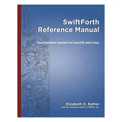 "SwiftForth Reference Manual: Development System for macOS and Linux" - "" ("Wagner Leon H.")