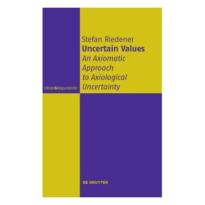 "Uncertain Values: An Axiomatic Approach to Axiological Uncertainty" - "" ("Riedener Stefan")