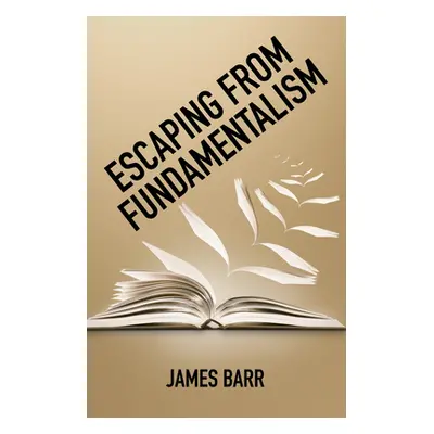 "Escaping from Fundamentalism" - "" ("Barr James")