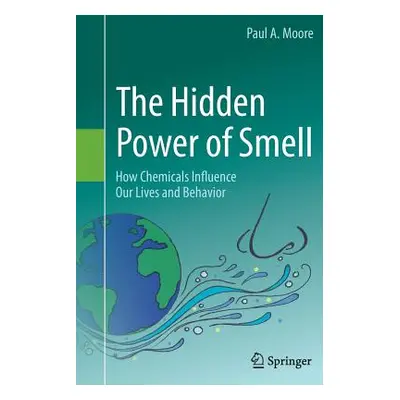 "The Hidden Power of Smell: How Chemicals Influence Our Lives and Behavior" - "" ("Moore Paul A.