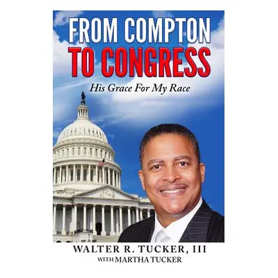 "From Compton To Congress: His Grace For My Race" - "" ("Tucker Martha")