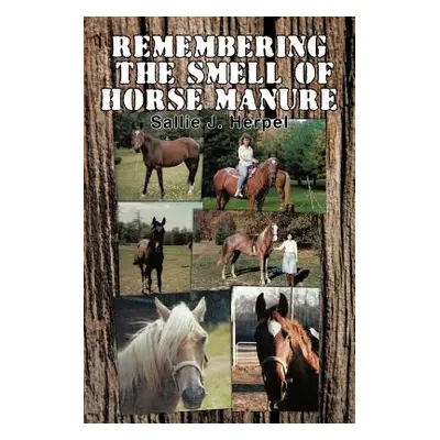 "Remembering the Smell of Horse Manure" - "" ("Herpel Sallie J.")