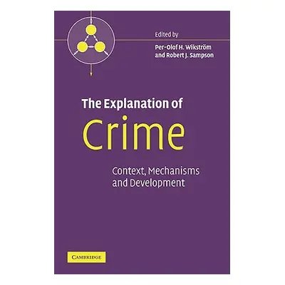 "The Explanation of Crime: Context, Mechanisms and Development" - "" ("Wikstrm Per-Olof H.")