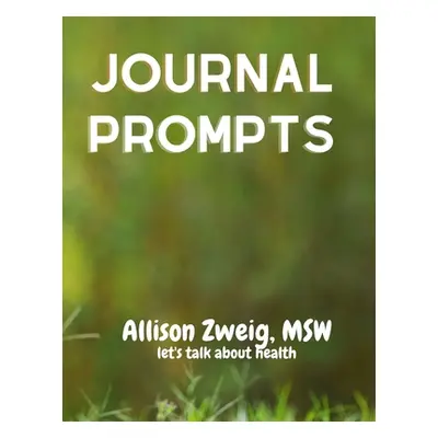 "Journaling prompts" - "" ("Zweig Msw Allison")