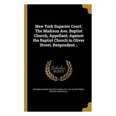 "New York Superior Court. The Madison Ave. Baptist Church, Appellant, Against the Baptist Church