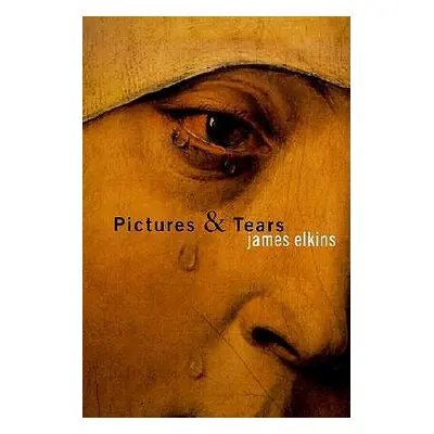 "Pictures and Tears: A History of People Who Have Cried in Front of Paintings" - "" ("Elkins Jam