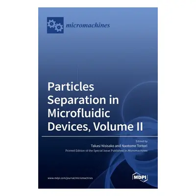 "Particles Separation in Microfluidic Devices, Volume II" - "" ("Nisisako Takasi")