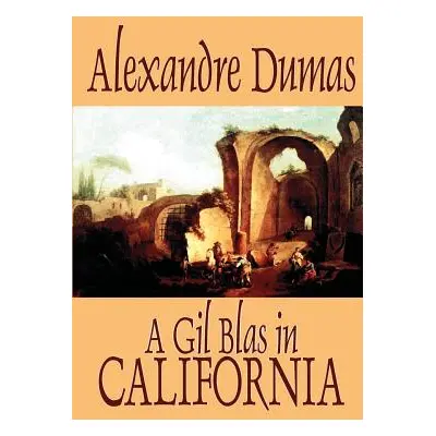 "A Gil Blas in California by Alexandre Dumas, Fiction, Literary" - "" ("Dumas Alexandre")