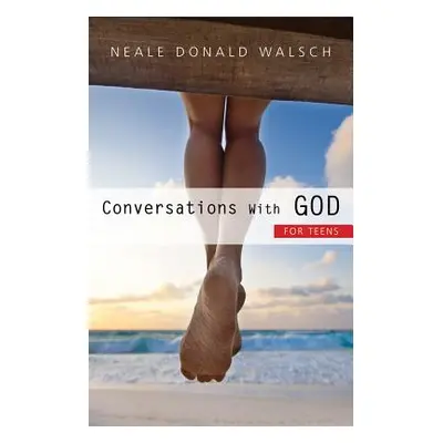 "Conversations with God for Teens" - "" ("Walsch Neale Donald")