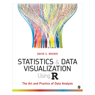 "Statistics and Data Visualization Using R: The Art and Practice of Data Analysis" - "" ("Brown 