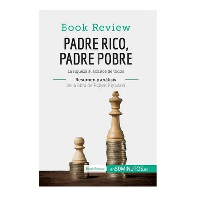 "Padre Rico, Padre Pobre de Robert Kiyosaki (Anlisis de la obra): La riqueza al alcance de todos