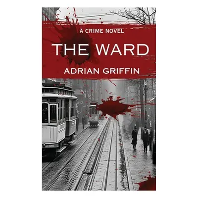 "The Ward: A Crime Novel" - "" ("Griffin Adrian")