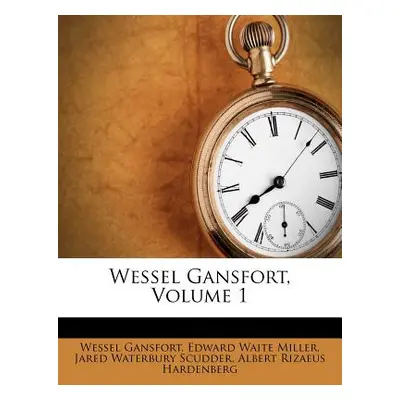 "Wessel Gansfort, Volume 1" - "" ("Gansfort Wessel")