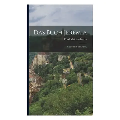 "Das Buch Jeremia: bersetzt und erklrt." - "" ("Giesebrecht Friedrich")