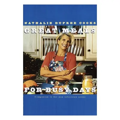 "Nathalie Dupree Cooks Great Meals For Busy Days: A Cookbook" - "" ("Dupree Nathalie")