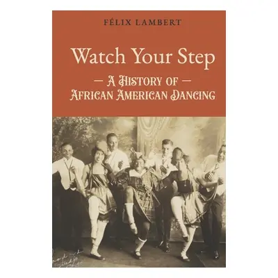 "Watch Your Step: A History of African American Dancing: Volume 2" - "" ("Lambert Flix")