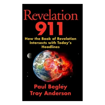 "Revelation 911: How the Book of Revelation Intersects with Today's Headlines" - "" ("Begley Pau