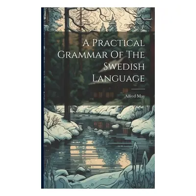 "A Practical Grammar Of The Swedish Language" - "" ("May Alfred")