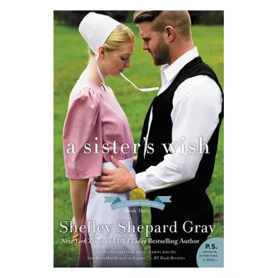 "A Sister's Wish: The Charmed Amish Life, Book Three" - "" ("Gray Shelley Shepard")