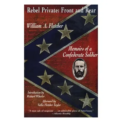 "Rebel Private: Front and Rear: Memoirs of a Confederate Soldier" - "" ("Fletcher William A.")