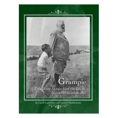 "Grampie: True Home Stories from the Life of Alexander Graham Bell" - "" ("Lauritzen Carol")