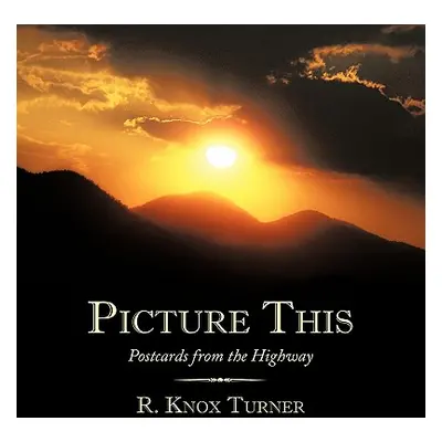 "Picture This: Postcards from the Highway" - "" ("Turner R. Knox")