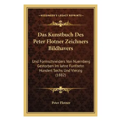 "Das Kunstbuch Des Peter Flotner Zeichners Bildhavers: Und Formschneiders Von Nuernberg Gestorbe