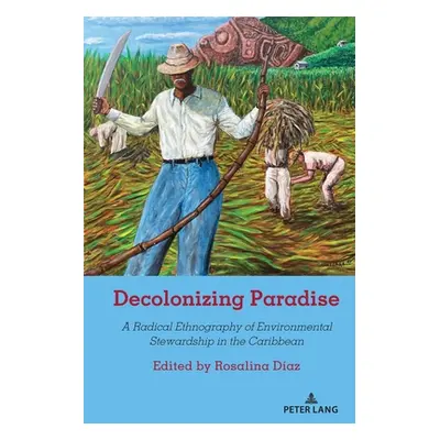 "Decolonizing Paradise: A Radical Ethnography of Environmental Stewardship in the Caribbean" - "