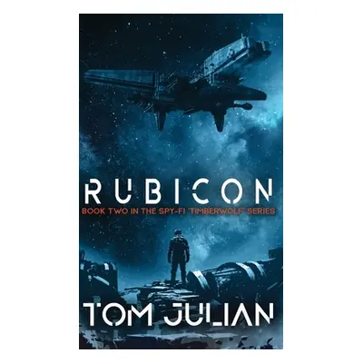 "Rubicon: Book Two in the Spy-fi 'Timberwolf' Series" - "" ("Julian Tom")