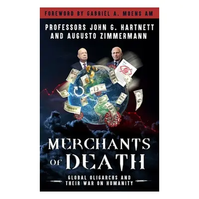 "Merchants of Death: Global Oligarchs and Their War On Humanity" - "" ("Zimmermann Augusto")