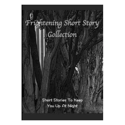 "Frightening Short Story Collection, Short Stories To Keep You Up At Night" - "" ("Various Write